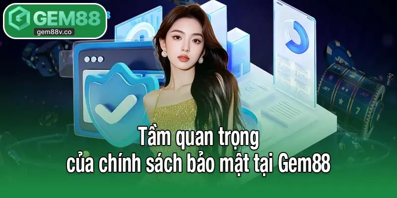 Vai trò quan trọng trong chính sách bảo mật tại Gem88