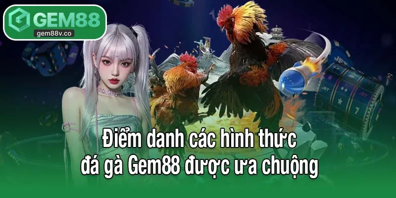Điểm danh các hình thức đá gà Gem88 được ưa chuộng