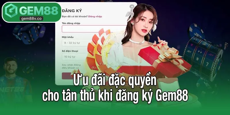 Ưu đãi đặc quyền cho tân thủ khi đăng ký Gem88