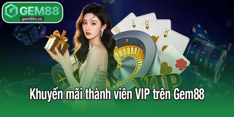 Khuyến mãi thành viên VIP trên Gem88
