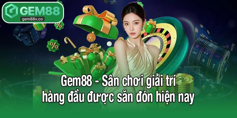 Gem88 - Sân chơi giải trí hàng đầu được săn đón hiện nay