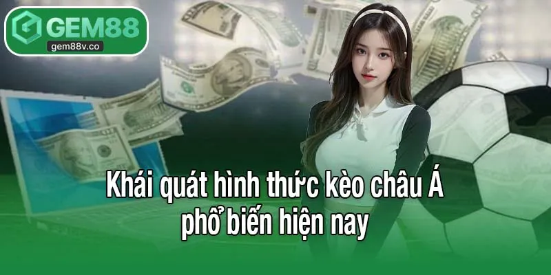 Khái quát hình thức kèo châu Á phổ biến hiện nay