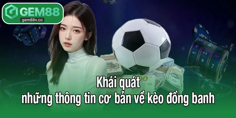Khái quát những thông tin cơ bản về kèo đồng banh