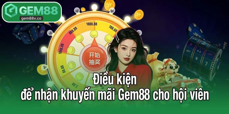 Điều kiện để nhận khuyến mãi Gem88 cho hội viên