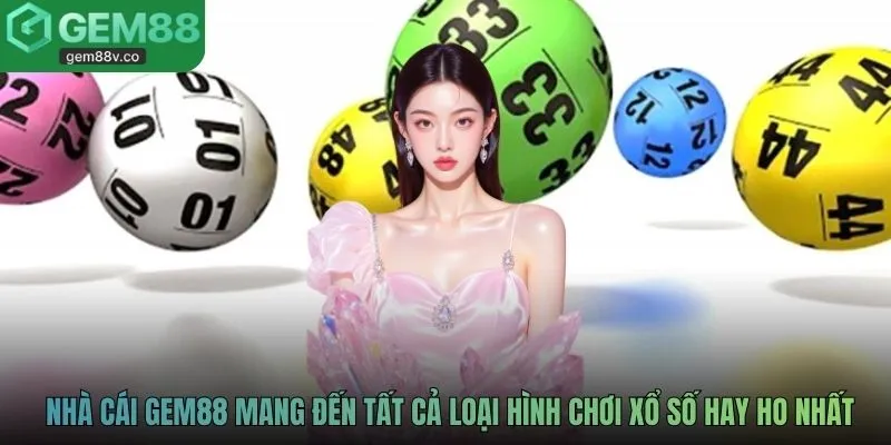 Nhà cái GEM88 mang đến tất cả loại hình chơi xổ số hay ho nhất