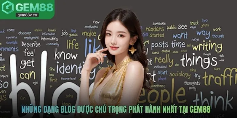 Những dạng blog được chú trọng phát hành nhất tại GEM88