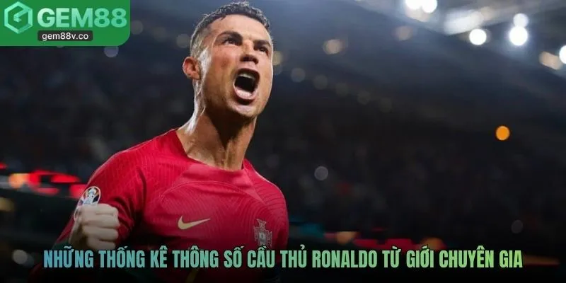 Những thống kê thông số cầu thủ Ronaldo từ giới chuyên gia