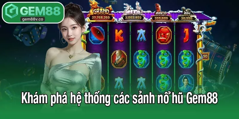 Khám phá hệ thống các sảnh nổ hũ Gem88