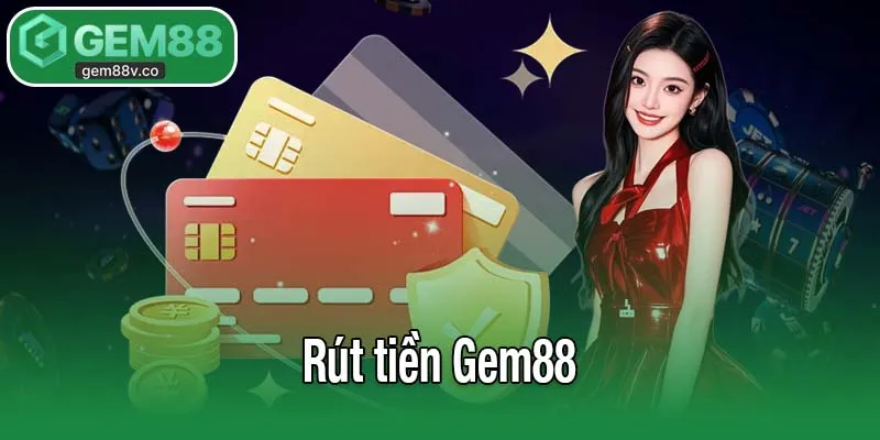 Rút tiền Gem88