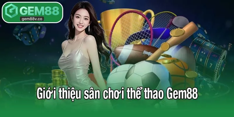 Giới thiệu sân chơi thể thao Gem88