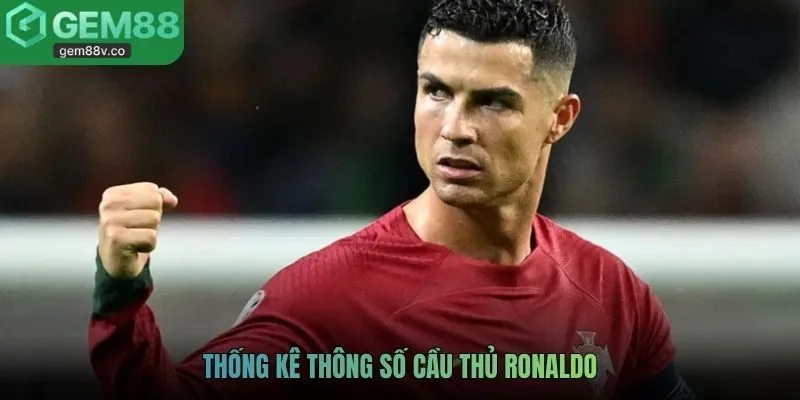 thống kê thông số cầu thủ Ronaldo
