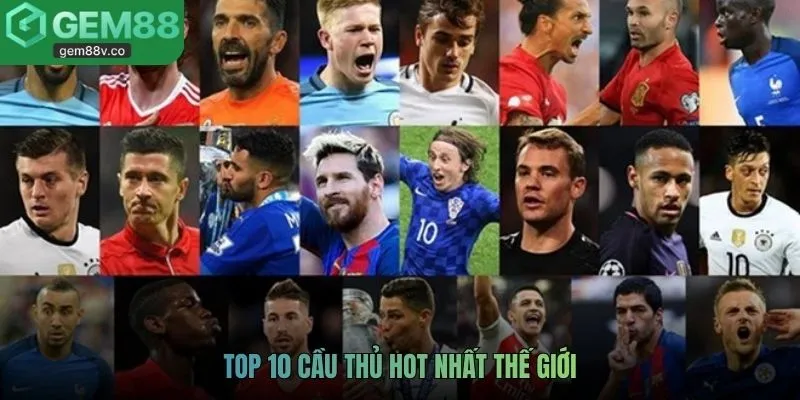 top 10 cầu thủ hot nhất thế giới