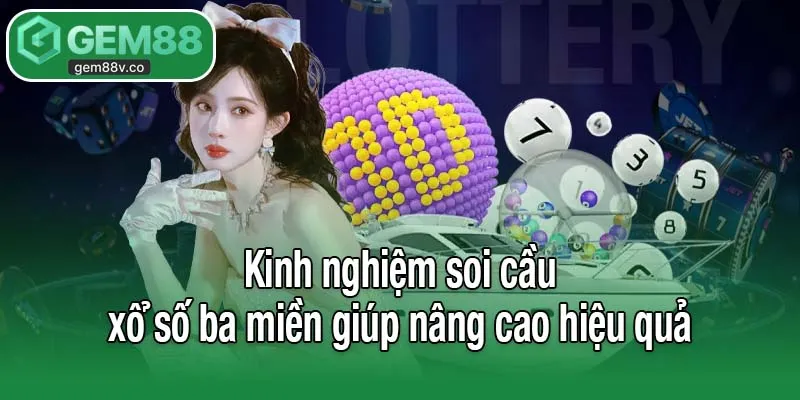 Kinh nghiệm soi cầu xổ số ba miền giúp nâng cao hiệu quả