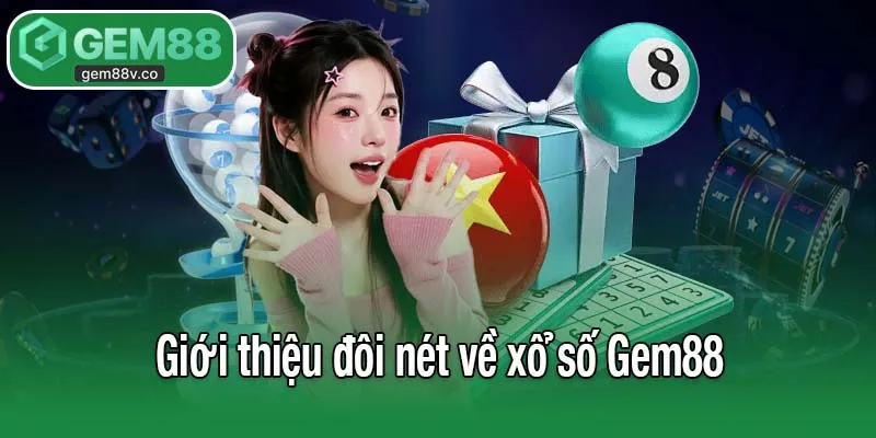 Giới thiệu đôi nét về xổ số Gem88
